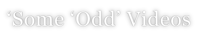 ‘Some ‘Odd’ Videos